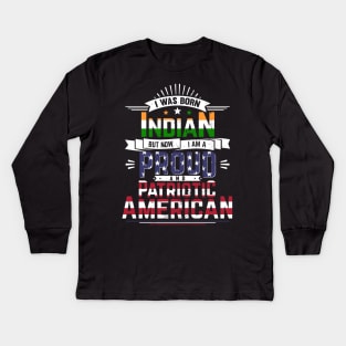 Born Indian, Now Proud and Patriotic American Kids Long Sleeve T-Shirt